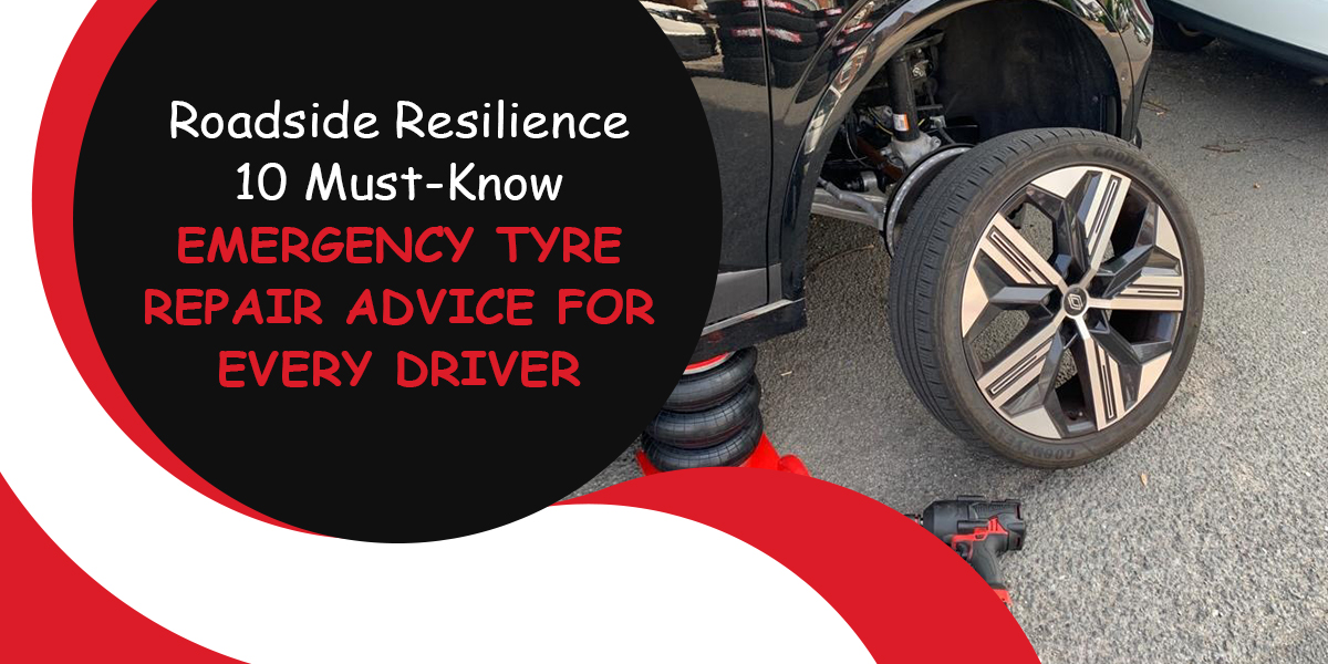 Roadside Resilience: 10 Must-Know Emergency Tyre Repair Advice for Every Driver