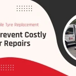 How Mobile Tyre Replacement Helps Prevent Costly Car Repairs